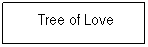 Textfeld: &nbsp;Tree of Love
