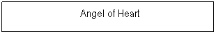Textfeld: &nbsp;Angel of Heart

