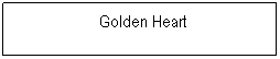 Textfeld: &nbsp;Golden Heart
